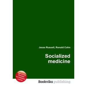  Socialized medicine Ronald Cohn Jesse Russell Books