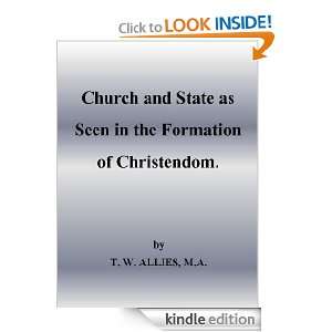 Church and State as Seen in the Formation of Christendom T.W. Allies 