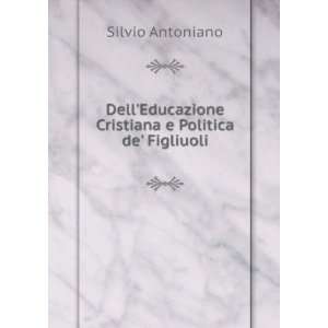   Educazione Cristiana e Politica de Figliuoli Silvio Antoniano Books