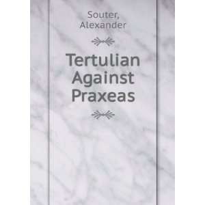  Tertulian Against Praxeas Alexander Souter Books