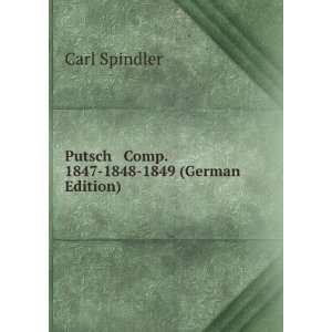   Putsch & Comp. 1847 1848 1849 (German Edition) Carl Spindler Books