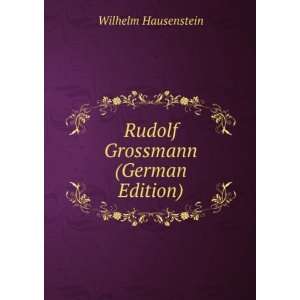    Rudolf Grossmann (German Edition) Wilhelm Hausenstein Books