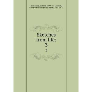 Sketches from life;. 3 Laman, 1804 1845,Lytton, Edward 