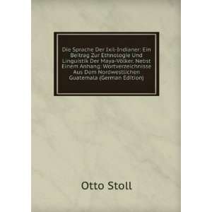   Aus Dem Nordwestlichen Guatemala (German Edition) Otto Stoll Books