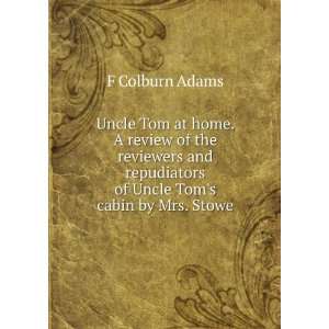   of Uncle Toms cabin by Mrs. Stowe F Colburn Adams  Books