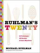   Ruhlmans Twenty 20 Techniques, 200 Recipes, A Cook 