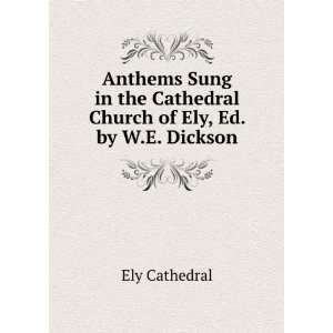 Anthems Sung in the Cathedral Church of Ely, Ed. by W.E 