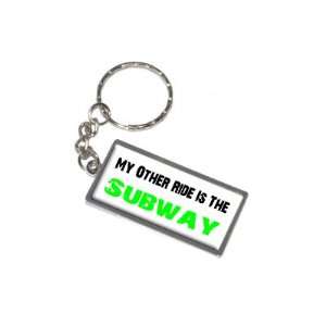  My Other Ride Vehicle Car Is The Subway   New Keychain 