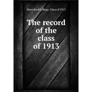   record of the class of 1913 Haverford College. Class of 1913 Books