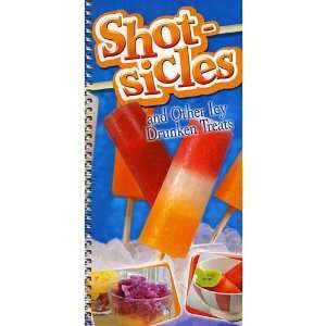  Shot sicles and other Icy Drunken Treats