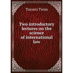   lectures on the science of international law Travers Twiss Books