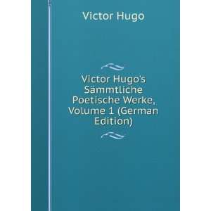 Victor Hugos SÃ¤mmtliche Poetische Werke, Volume 1 (German Edition 