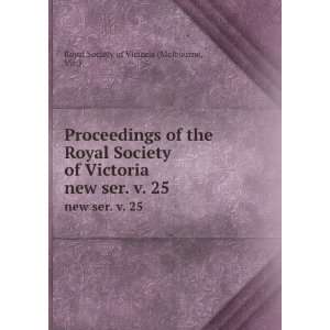   . new ser. v. 25 Vic.) Royal Society of Victoria (Melbourne Books
