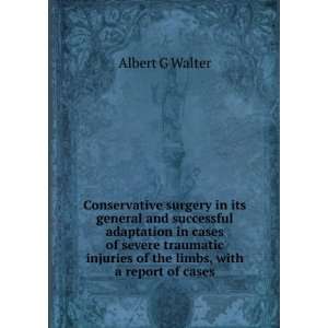   injuries of the limbs, with a report of cases Albert G Walter Books