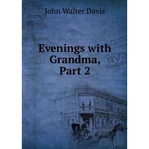  Evenings with Grandma, Part 2 John Walter Davis Books