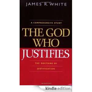 God Who Justifies, The James R. White  Kindle Store