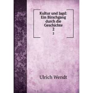   und Jagd Ein Birschgang durch die Geschichte. 2 Ulrich Wendt Books