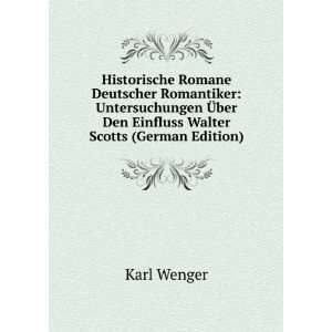  Ã?ber Den Einfluss Walter Scotts (German Edition) Karl Wenger Books