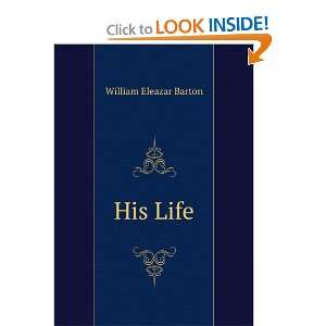  His Life William Eleazar Barton Books