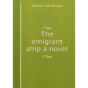  The emigrant ship a novel William Clark Russell Books