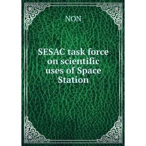  SESAC task force on scientific uses of Space Station NON 