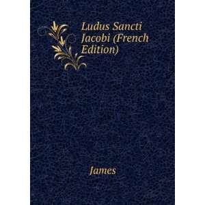  Ludus Sancti Jacobi (French Edition) James Books