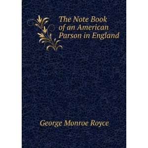 The Note Book of an American Parson in England George Monroe Royce 