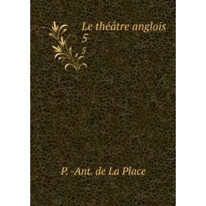  Le thÃ©Ã¢tre anglois . 5 P.  Ant. de La Place Books
