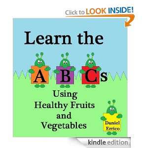 Learn the ABCs Using Healthy Fruits and Vegetables Daniel Errico 