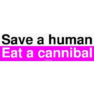  Save a human Eat a cannibal Bumper Sticker Automotive