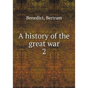  A history of the great war. 2 Bertram Benedict Books