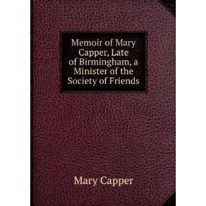  Memoir of Mary Capper, Late of Birmingham, a Minister of 