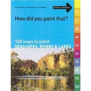  How Did You Paint That? 100 Ways to Paint Seascapes 