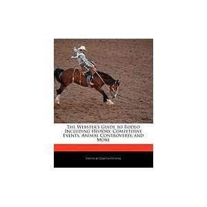  The Websters Guide to Rodeo Including History, Competitive Events 