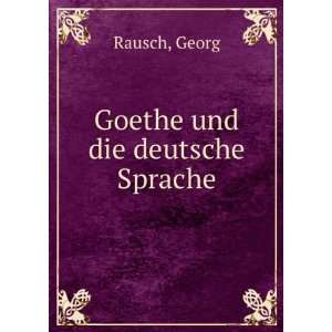  Goethe und die deutsche Sprache Georg Rausch Books