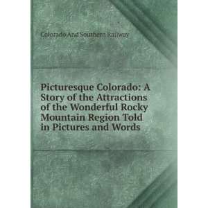   Rocky Mountain Region Told in Pictures and Words Colorado And