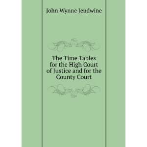   High Court of Justice and for the County Court John Wynne Jeudwine