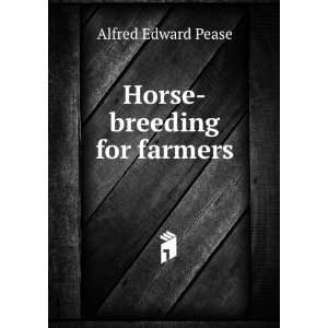  Horse breeding for farmers Alfred Edward Pease Books