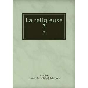 La religieuse. 3 Jean Hippolyte] [Michon LAbbÃ©  Books