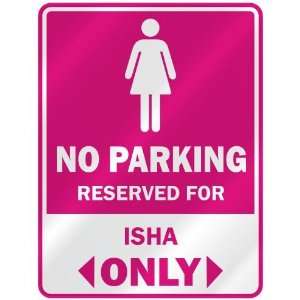  NO PARKING  RESERVED FOR ISHA ONLY  PARKING SIGN NAME 