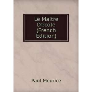  Le Maitre DÃ©cole (French Edition) Paul Meurice Books
