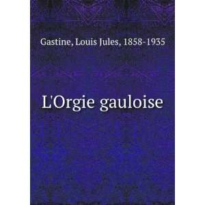  LOrgie gauloise Louis Jules, 1858 1935 Gastine Books