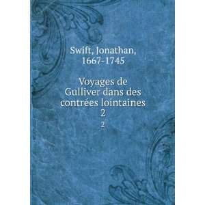   dans des contrÃ©es lointaines. 2 Jonathan, 1667 1745 Swift Books