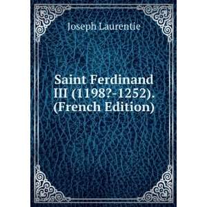   Ferdinand III (1198? 1252). (French Edition) Joseph Laurentie Books