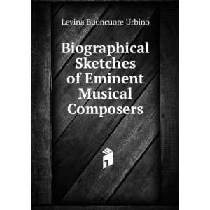   Sketches of Eminent Musical Composers Levina Buoncuore Urbino Books