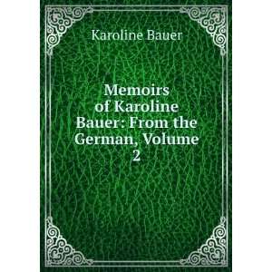   of Karoline Bauer From the German, Volume 2 Karoline Bauer Books