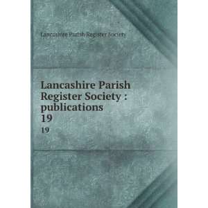 com Lancashire Parish Register Society  publications. 19 Lancashire 