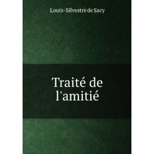  TraitÃ© de lamitiÃ© Louis Silvestre de Sacy Books