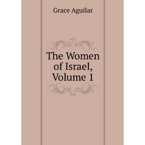  The Women of Israel, Volume 1 Grace Aguilar Books