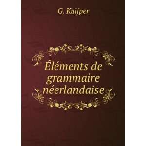    Ã?lÃ©ments de grammaire nÃ©erlandaise G. Kuijper Books